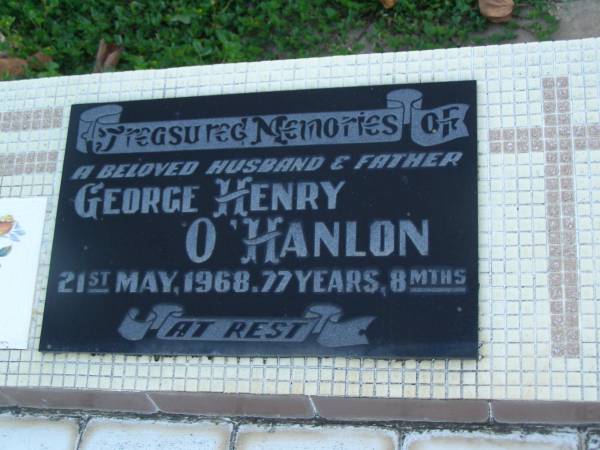 George Henry O'HANLON,  | husband father,  | died 21 May 1968 aged 77 years 8 months;  | Polson Cemetery, Hervey Bay  | 
