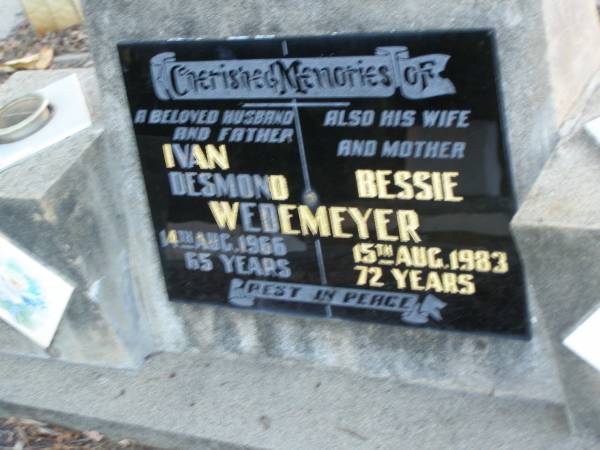 Ivan Desmond WEDEMEYER,  | husband father,  | died 14 Aug 1965 aged 65 years;  | Bessie WEDEMEYER,  | wife mother,  | died 15 Aug 1983 aged 72 years;  | Polson Cemetery, Hervey Bay  | 