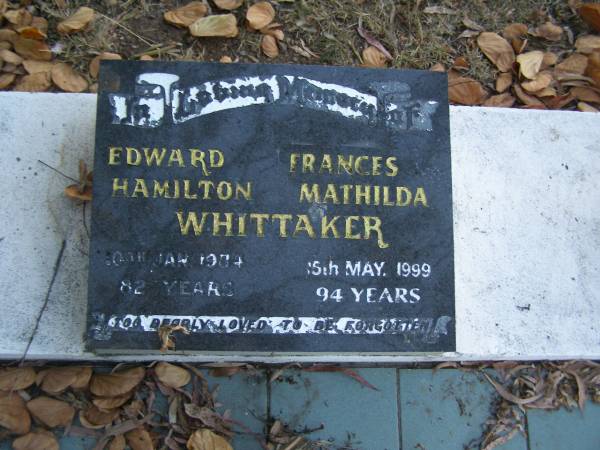 Edward Hamilton WHITTAKER,  | died 10 Jan 1984 aged 82 years;  | Frances Matilda WHITTAKER,  | died 15 May 1999 aged 94 years;  | Polson Cemetery, Hervey Bay  | 