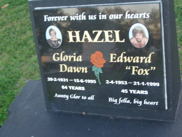 Gloria Dawn Hazel,  | 20-2-1931 - 15-6-1995 aged 64 years,  | aunty;  | Edward (Fox) HAZEL,  | 2-4-1953 - 21-1-1999 aged 45 years;  | Polson Cemetery, Hervey Bay  | 