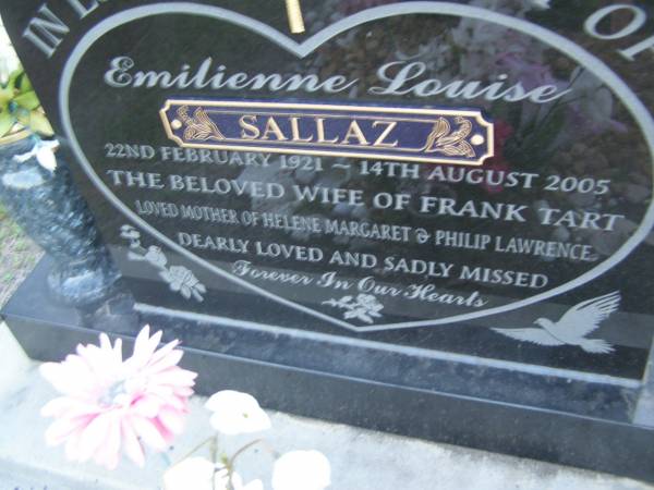 Emilienna Louise SALLAZ,  | 22 Feb 1921 - 14 Aug 2005,  | wife of Frank Tart,  | mother of Helene Margaret & Philip Lawrence;  | Polson Cemetery, Hervey Bay  | 
