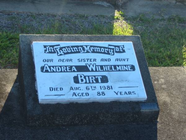 Andrea Wilhelmine BIRT,  | sister aunt,  | died 6 Aug 1981 aged 88 years;  | Polson Cemetery, Hervey Bay  | 