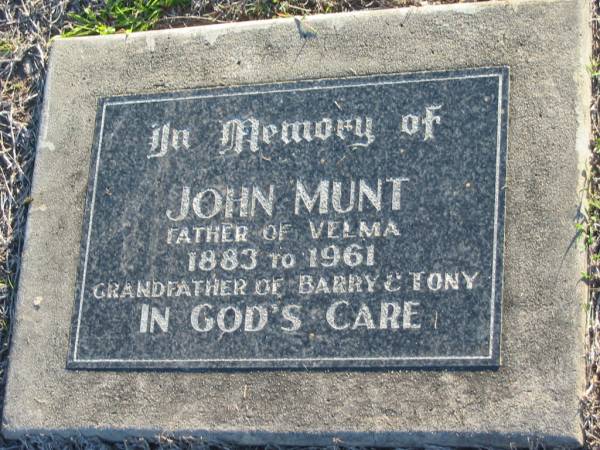 John MUNT,  | father of Velma,  | 1883 - 1961,  | grandfather of Barry & Tony;  | Polson Cemetery, Hervey Bay  | 