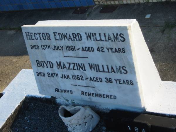 Hector Edward WILLIAMS,  | died 15 July 1961 aged 42 years;  | Boyd Mazzini WILLIAMS,  | died 24 Jan 1962 aged 36 years;  | Polson Cemetery, Hervey Bay  | 