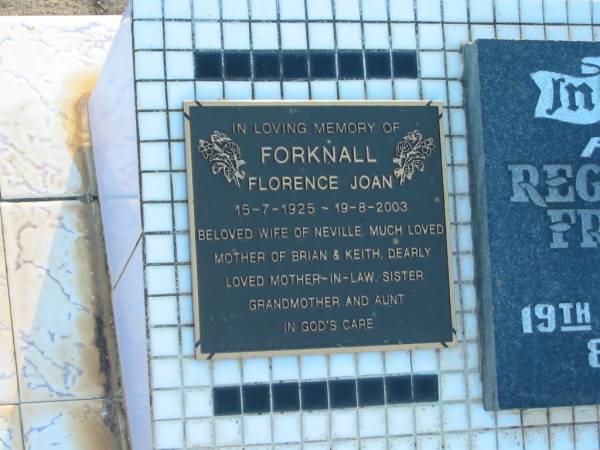 Florence Joan FORKNALL,  | 15-7-1925 - 19-8-2003,  | wife of Neville,  | mother of Brian & Keith,  | mother-in-law sister grandmother aunt;  | Reginald Frederick ROBINSON,  | father,  | died 19 July 1970 aged 82 years;  | Ellen Maud ROBINSON,  | died 24 July 1974 aged 82 years;  | Polson Cemetery, Hervey Bay  | 