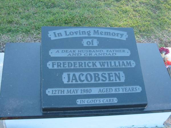 Frederick William JACOBSEN,  | husband father grandad,  | died 12 May 1980 aged 83 years;  | Polson Cemetery, Hervey Bay  | 
