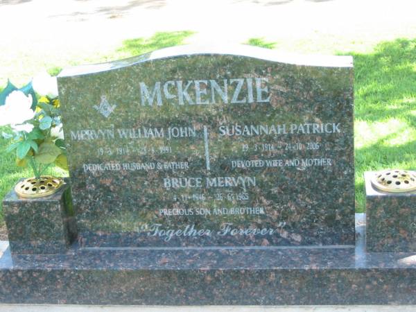 Mervyn William John MCKENZIE,  | 19-3-1914 - 28-8-1991,  | husband father;  | Susannah Patrick MCKENZIE,  | 29-3-1914 - 24-10-2006,  | wife mother;  | Bruce Mervyn MCKENZIE,  | 4-11-1946 - 26-6-1965,  | son brother;  | Polson Cemetery, Hervey Bay  | 