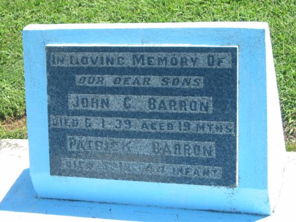 John C. BARRON,  | died 6-1-39 aged 19 months;  | Patrick BARRON,  | died 7-12-44? infant;  | sons;  | Polson Cemetery, Hervey Bay  | 