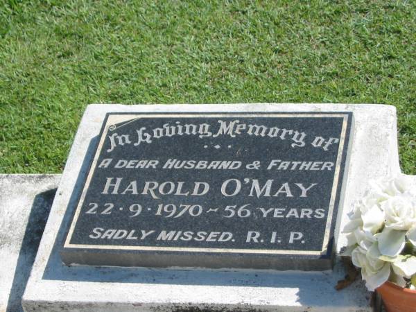 Harold O'MAY,  | husband father,  | died 22-9-1970 aged 56 years;  | Polson Cemetery, Hervey Bay  | 
