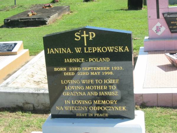 Janina W. LEPKOWSKA,  | born 23 Sept 1933,  | died 22 May 1998,  | wife of Jozef,  | mother of Grazyna & Janusz;  | Polson Cemetery, Hervey Bay  | 