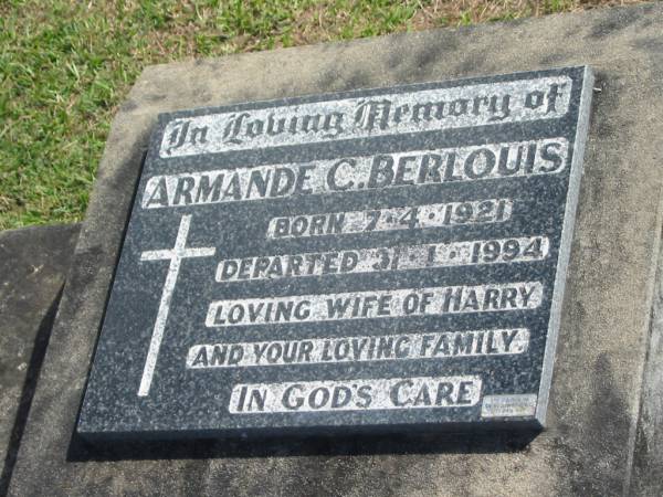 Armande C. BERLOUIS,  | born 7-4-1921,  | died 31-1-1994,  | wife of Harry;  | Polson Cemetery, Hervey Bay  | 