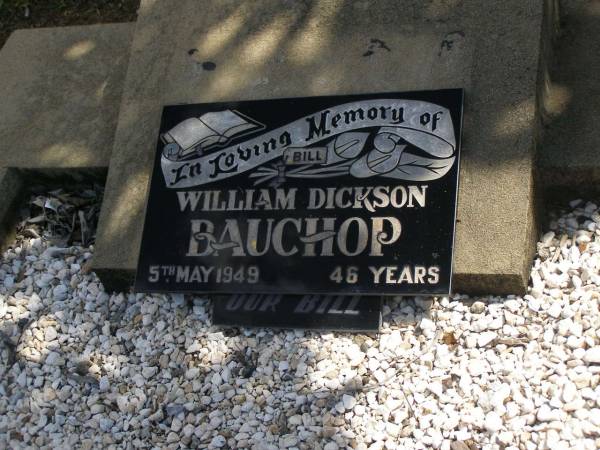 William Dickson (Bill) BAUCHOP,  | died 5 May 1949 aged 46 years;  | Polson Cemetery, Hervey Bay  | 