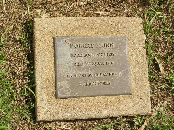 Robert MUNN,  | born Scotland 1830,  | died Torquay 1916,  | erected by great-niece Marion PEERS;  | Polson Cemetery, Hervey Bay  | 