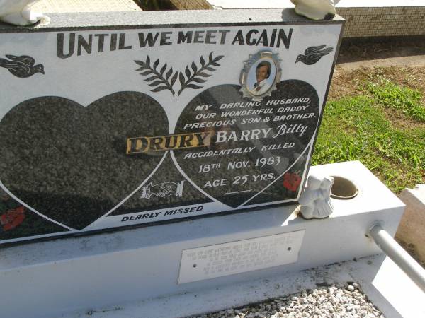 Barry (Billy) DRURY,  | husband daddy son brother,  | accidentally kille 18 Nov 1983 aged 25 years;  | Polson Cemetery, Hervey Bay  | 