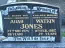 Adah JONES,
wife mother grandmother,
died 27 Nov 1975 aged 80 years;
Watkin JONES,
husband father grandfather,
died 11 Feb 1962 aged 72 years;
Polson Cemetery, Hervey Bay