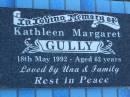 
Kathleen Margaret GULLY,
died 18 May 1992 aged 62 years,
loved by Una & family;
Polson Cemetery, Hervey Bay
