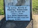 
Percival RASMUSSEN,
died 30 Mar 1931 aged 3 years;
Irene RASMUSSEN,
died 29 May 1933 aged 1 month;
Polson Cemetery, Hervey Bay
