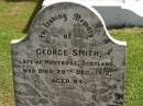 George SMITH, late of Montrose Scotland, died 28 Dec 1912 aged 84 years; Polson Cemetery, Hervey Bay 