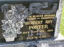 
Herbert Roy PORTER,
husband father grandfather,
died 23 Sept 1955 aged 56 years;
Polson Cemetery, Hervey Bay
