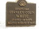 
Stanley Colin WHITE,
17-1-1913 - 14-5-1978,
husband of Marg;
Polson Cemetery, Hervey Bay
