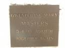 
Gwendoline Mary MASTERS,
died 5-4-98 aged 91 years;
Polson Cemetery, Hervey Bay
