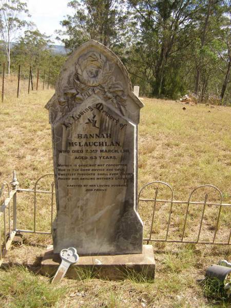 Hannah MCLAUCHLAN,  | mother,  | died 23 March 1911 aged 63 years,  | erected by husband & family;  | Ravensbourne cemetery, Crows Nest Shire  | 