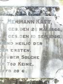 
Wilhelmina KATT,
born 31 Oct 1866 died 3 Sept 1929;
Hermann KATT,
born 26 May 1864 died 10 Sept 1946;
Ropeley Immanuel Lutheran cemetery, Gatton Shire
