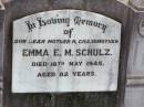 
Emma E.M. SCHULZ, mother grandmother,
died 18 May 1945 aged 82 years;
Ropeley Immanuel Lutheran cemetery, Gatton Shire
