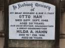 
Otto HAHN, husband father,
died 22 Sept 1949 aged 50 years;
Hilda H. HAHN,
mother grandmother great-grandmother,
died 10 Feb 1992 aged 88 years;
Ropeley Immanuel Lutheran cemetery, Gatton Shire
