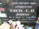 
Cecil C.H. JOHNS,
father grandfather,
29-4-1914 - 1-6-1998;
Ropeley Immanuel Lutheran cemetery, Gatton Shire
