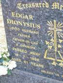 
Edgar DIONYSIUS,
husband father father-in-law grandpa,
died 18-7-1996 aged 61 years;
Ropeley Immanuel Lutheran cemetery, Gatton Shire
