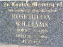 
Rose Hilda WILLIAMS, mother grandmother,
born 7-8-1919 died 28-3-1994;
Ropeley Immanuel Lutheran cemetery, Gatton Shire
