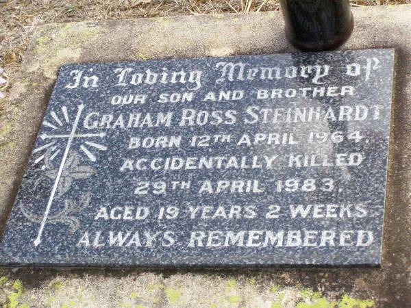 Graham Ross STEINHARDT, son brother,  | born 12 April 1964,  | accidentally killed 29 April 1983  | aged 19 years 2 weeks;  | Ropeley Immanuel Lutheran cemetery, Gatton Shire  | 