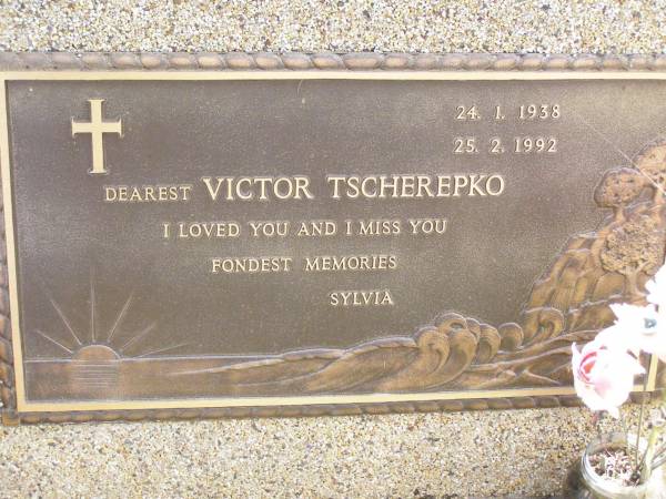 Victor TSCHEREPKO,  | 24-1-1938 - 25-2-1992,  | loved by Sylvia;  | Ropeley Immanuel Lutheran cemetery, Gatton Shire  | 