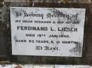 
Ferdinand L. LIESCH, husband father,
died 19 Jan 1942 aged 83 years 10 months;
Johanna A. LIESCH, mother,
died 12 June 1950 aged 90 years;
Ropeley Immanuel Lutheran cemetery, Gatton Shire
