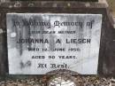 Ferdinand L. LIESCH, husband father,
died 19 Jan 1942 aged 83 years 10 months;
Johanna A. LIESCH, mother,
died 12 June 1950 aged 90 years;
Ropeley Immanuel Lutheran cemetery, Gatton Shire