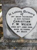 Christian F.W. WEIER, husband father,
died 29 June 1946 aged 72 years;
Louise J.P. WEIER, nee ROSENBLATT, mother,
died 15-3-1963 aged 82 years;
Ropeley Immanuel Lutheran cemetery, Gatton Shire