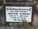 
Friedrich A. HOGER, husband father,
died 8 Sept 1948 aged 86 years;
Auguste H. HOGER, mother,
died 26 June 1950 aged 86 years;
Ropeley Immanuel Lutheran cemetery, Gatton Shire
