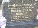 Dulcie Pearl SCHULZ, wife mother,
born 25 Dec 1924 died 10 Dec 1988
aged 63 years 11 months;
Ropeley Immanuel Lutheran cemetery, Gatton Shire