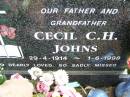 Cecil C.H. JOHNS,
father grandfather,
29-4-1914 - 1-6-1998;
Ropeley Immanuel Lutheran cemetery, Gatton Shire