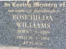 Rose Hilda WILLIAMS, mother grandmother,
born 7-8-1919 died 28-3-1994;
Ropeley Immanuel Lutheran cemetery, Gatton Shire