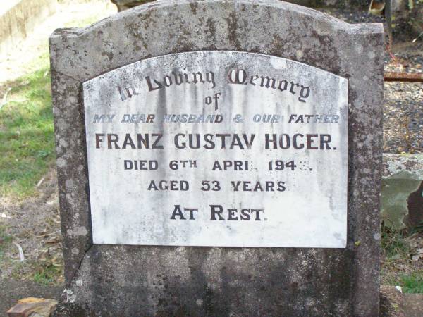 Franz Gustav HOGER, husband father,  | died 6 APril 1943 aged 53 years;  | Ropeley Immanuel Lutheran cemetery, Gatton Shire  | 