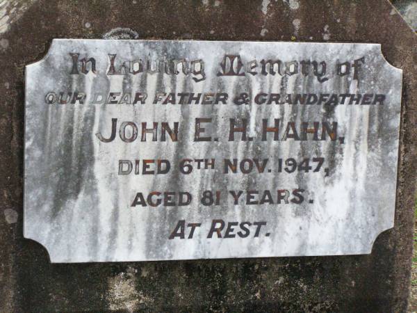 John E.H. HAHN, father grandfather,  | died 6 Nov 1947 aged 81 years;  | Ropeley Immanuel Lutheran cemetery, Gatton Shire  | 