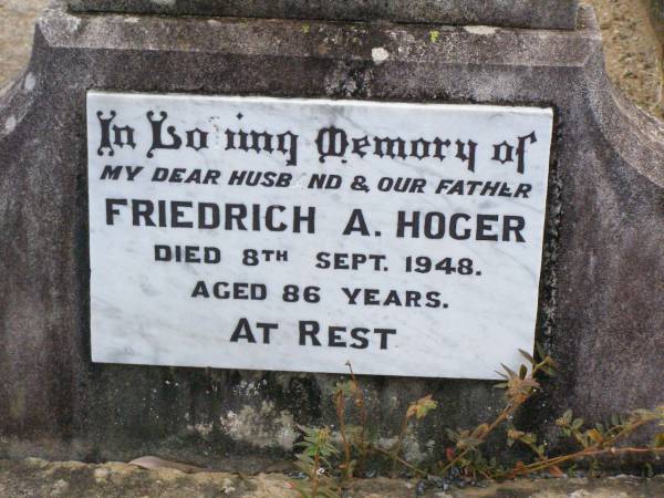 Friedrich A. HOGER, husband father,  | died 8 Sept 1948 aged 86 years;  | Auguste H. HOGER, mother,  | died 26 June 1950 aged 86 years;  | Ropeley Immanuel Lutheran cemetery, Gatton Shire  | 