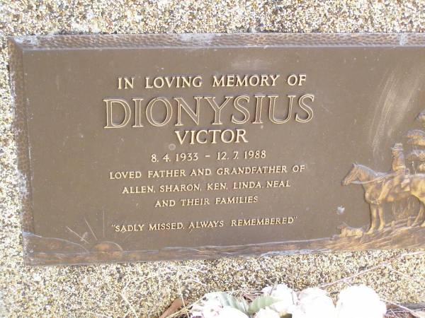 Victor DIONYSIUS,  | 8-4-1933 - 12-7-1988,  | father grandfather of  | Allen, Sharon, Ken, Linda, Neal & families;  | Ropeley Immanuel Lutheran cemetery, Gatton Shire  | 