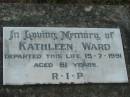 
Kathleen WARD,
died 15-7-1991 aged 81 years;
Rosevale St Patricks Catholic cemetery, Boonah Shire
