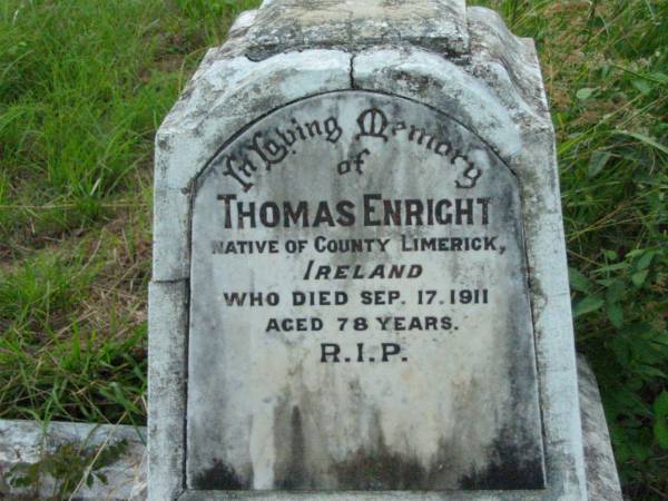 Thomas ENRIGHT,  | of County Limerick Ireland,  | died 17 Sept 1911 aged 78 years;  | Rosevale St Patrick's Catholic cemetery, Boonah Shire  | 