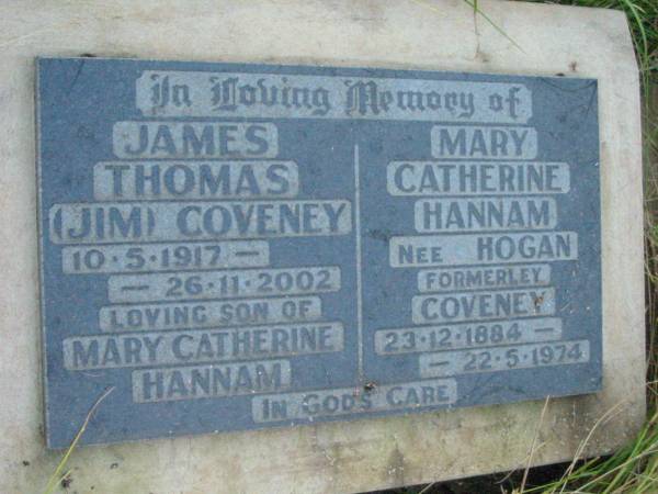 James Thomas (Jim) COVENEY,  | son of Mary Catherine HANNAM,  | 10-5-1917 - 26-11-2002;  | Mary Catherine HANNAM (nee HOGAN formerly COVENEY),  | 23-12-1884 - 22-5-1974;  | Rosevale St Patrick's Catholic cemetery, Boonah Shire  |   |   | 