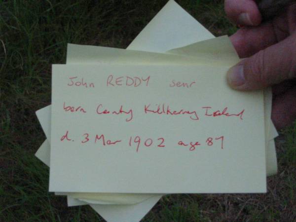 John REDDY senior,  | born County Kilkenny Ireland,  | died 3 Mar 1902 aged 87 years;  | Rosevale St Patrick's Catholic cemetery, Boonah Shire  | 