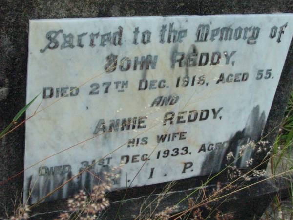 John REDDY,  | died 27 Dec 1916 aged 55 years;  | Annie REDDY, wife,  | died 31 Dec 1933 aged 70 years;  | Rosevale St Patrick's Catholic cemetery, Boonah Shire  | 